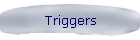 Triggers